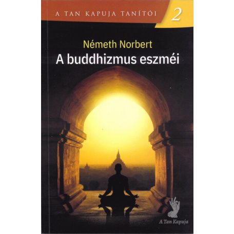 A buddhizmus eszméi - A Tan Kapuja t. 2.